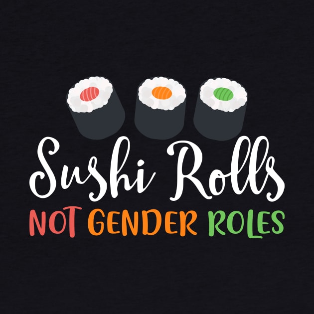 sushi rolls not gender roles T-Shirt by biNutz